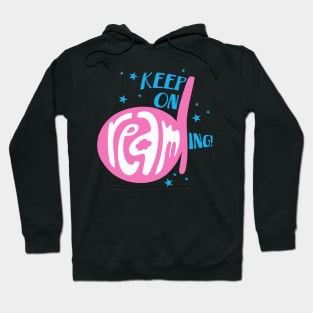 Keep on dreaming! - Dream on! Hoodie